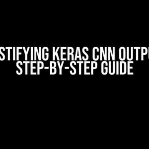 Demystifying Keras CNN Outputs: A Step-by-Step Guide