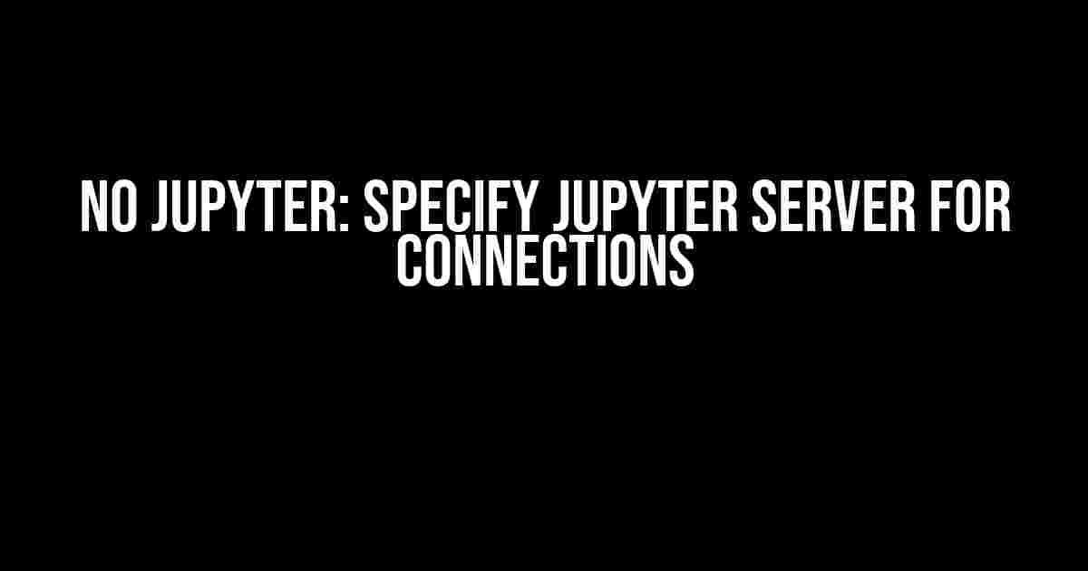 No Jupyter: Specify Jupyter Server for Connections