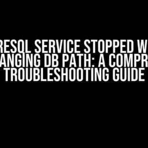 Postgresql Service Stopped Working After Changing DB Path: A Comprehensive Troubleshooting Guide