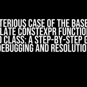 The Mysterious Case of the Base Class’s Template Constexpr Function in a Derived Class: A Step-by-Step Guide to Debugging and Resolution