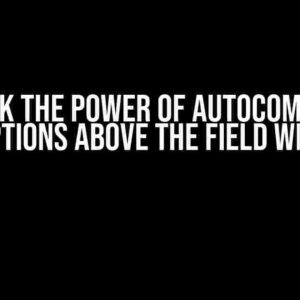 Unlock the Power of Autocomplete: Show Options Above the Field with Ease!